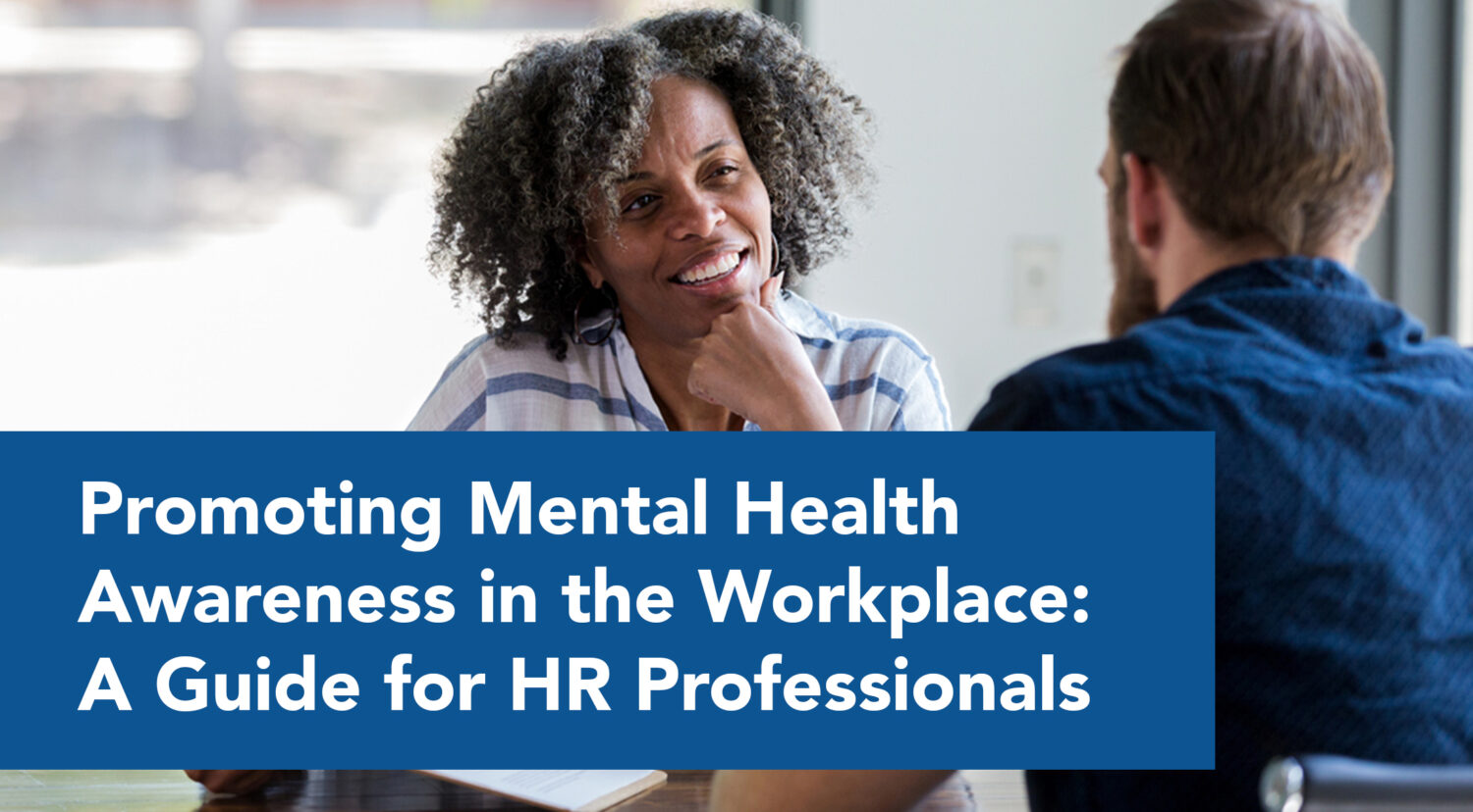 Promoting Mental Health Awareness in the Workplace: A Guide for HR Professionals